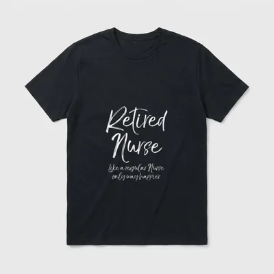 Retired Nurse Like a Regular Only T-Shirt – Retired Nurse like a regular Nurse only way happier – Classic T-Shirt in Black