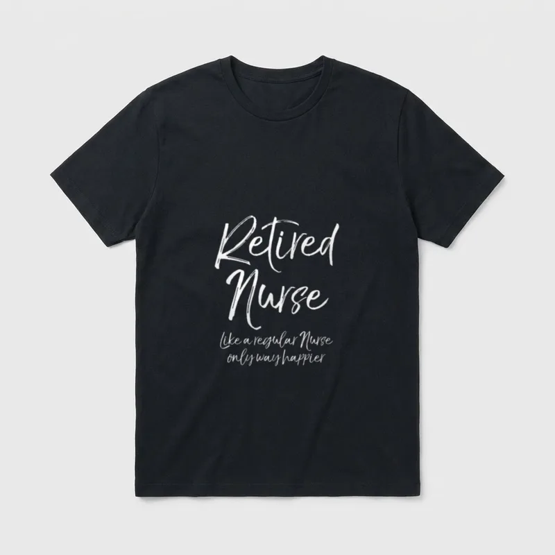 Retired Nurse Like a Regular Only T-Shirt – Retired Nurse like a regular Nurse only way happier – Classic T-Shirt in Black