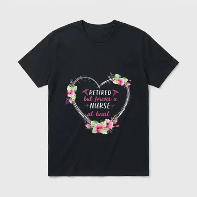Retired But Forever a Nurse T-Shirt – RETIRED but forever a NURSE at heart floral wreath – Classic T-Shirt in Black
