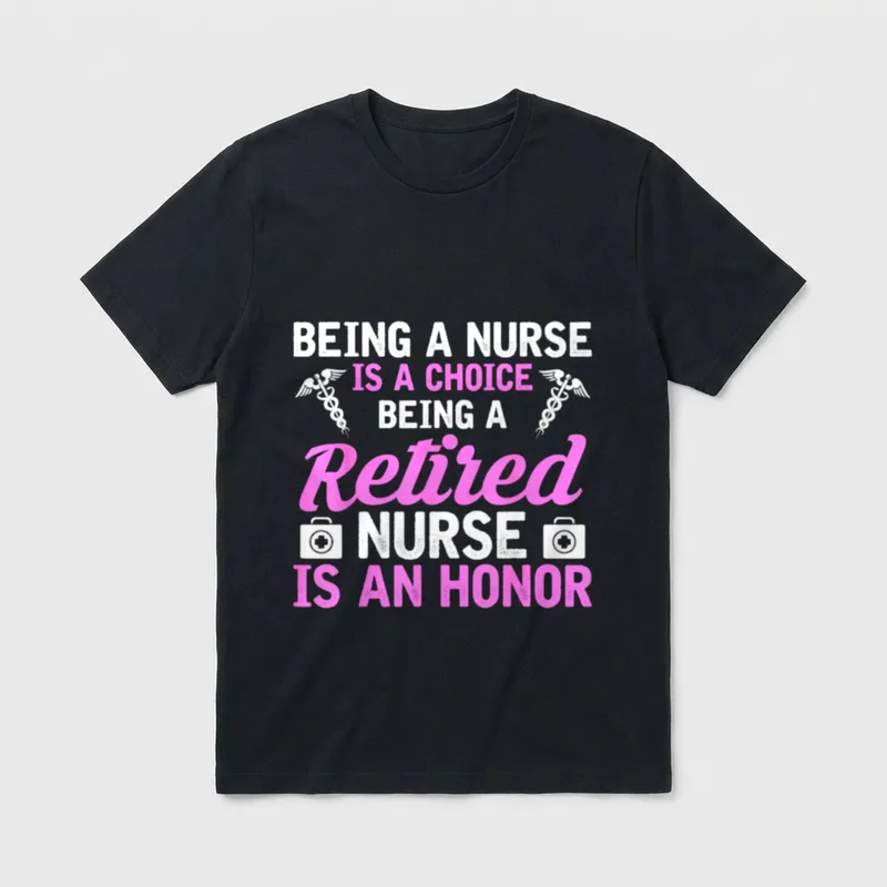 Being a Nurse Is Choice Job T-Shirt – BEING A NURSE IS A CHOICE BEING A Retired NURSE IS AN HONOR – Classic T-Shirt in Black