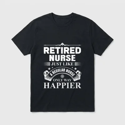 Nurse Retirement Regular T-Shirt – Retired Nurse Just Like A Regular Nurse Only Way Happier – Classic T-Shirt in Black