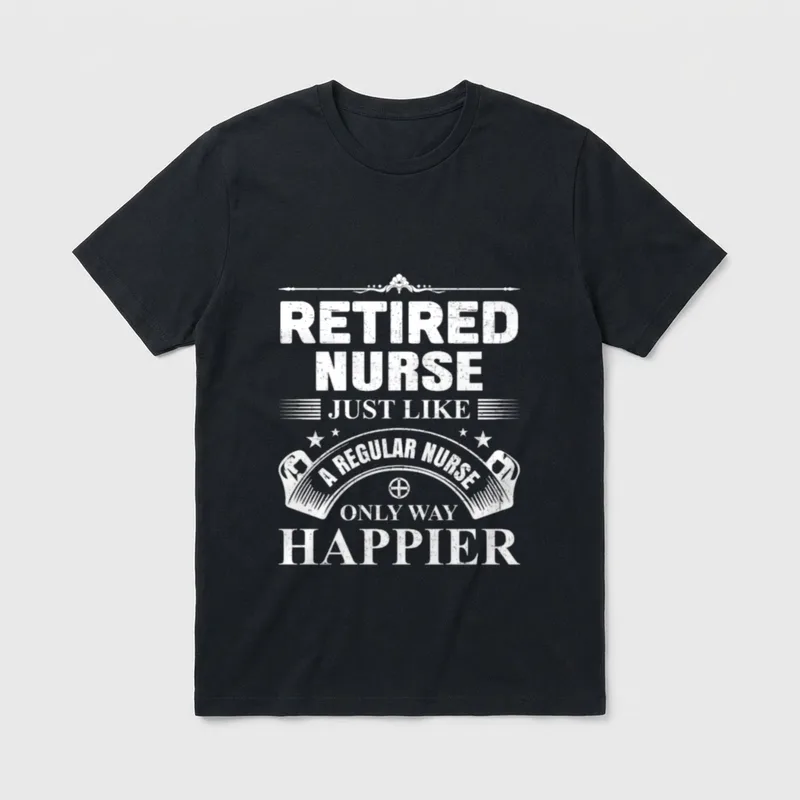 Nurse Retirement Regular T-Shirt – Retired Nurse Just Like A Regular Nurse Only Way Happier – Classic T-Shirt in Black