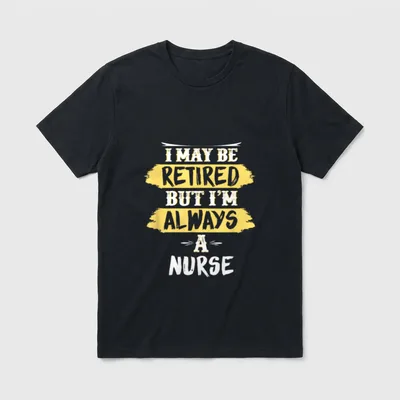 Retired Nurse Always a Retirement T-Shirt – Classic T-Shirt in Black