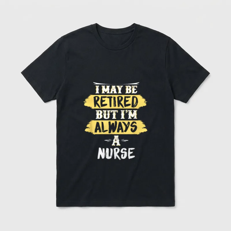 Retired Nurse Always a Retirement T-Shirt – Classic T-Shirt in Black