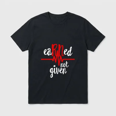 Earned Not Given RN Registered Nurse T-Shirt – Classic T-Shirt in Black