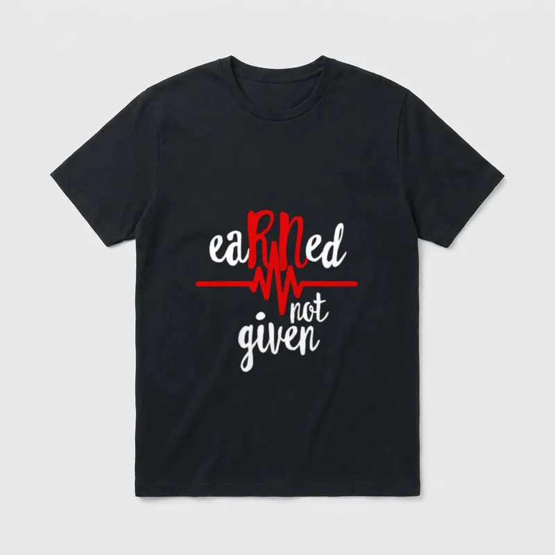Earned Not Given RN Registered Nurse T-Shirt – Classic T-Shirt in Black