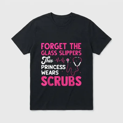 Funny Nurse Art T-Shirt – FORGET THE GLASS SLIPPERS This PRINCESS WEARS SCRUBS – Classic T-Shirt in Black