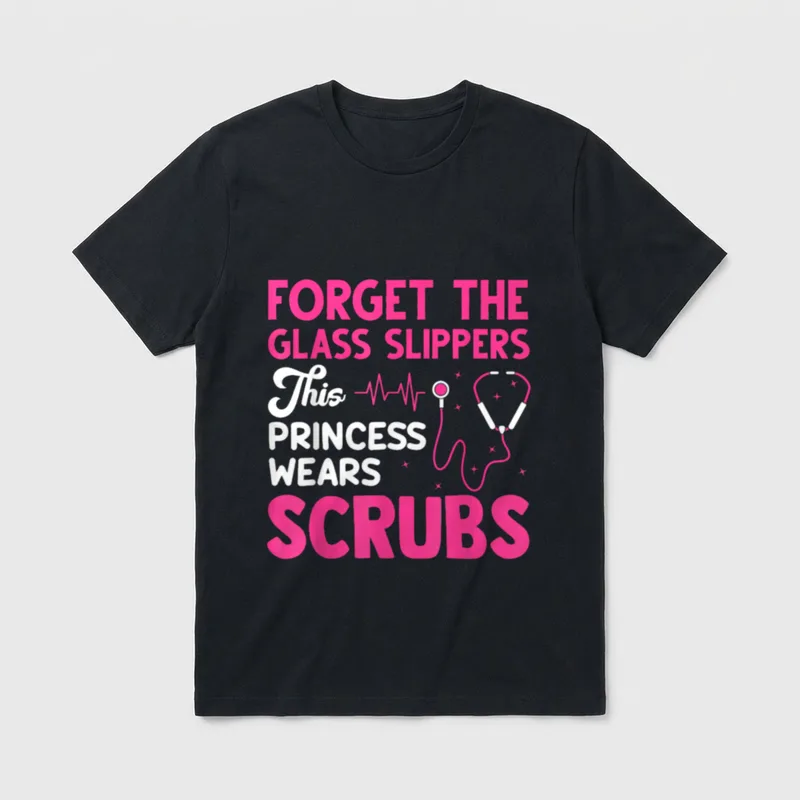 Funny Nurse Art T-Shirt – FORGET THE GLASS SLIPPERS This PRINCESS WEARS SCRUBS – Classic T-Shirt in Black