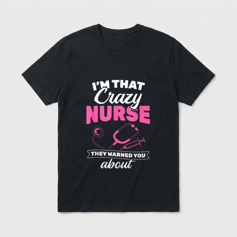 I'm That Crazy Nurse They Warned T-Shirt – Classic T-Shirt in Black