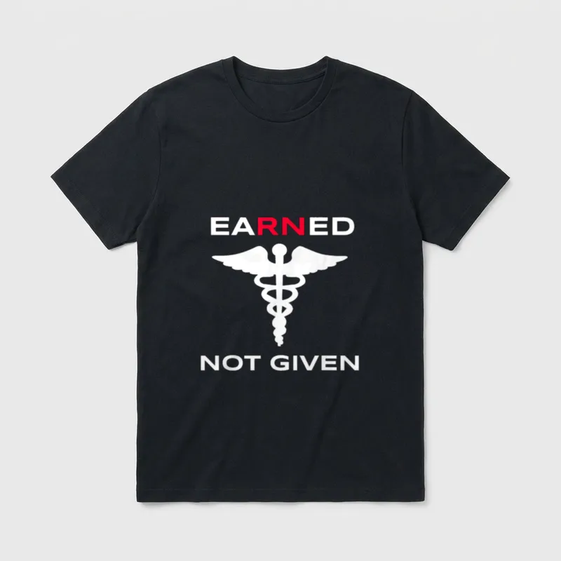 Earned Not Given RN Nurse T-Shirt – Classic T-Shirt in Black