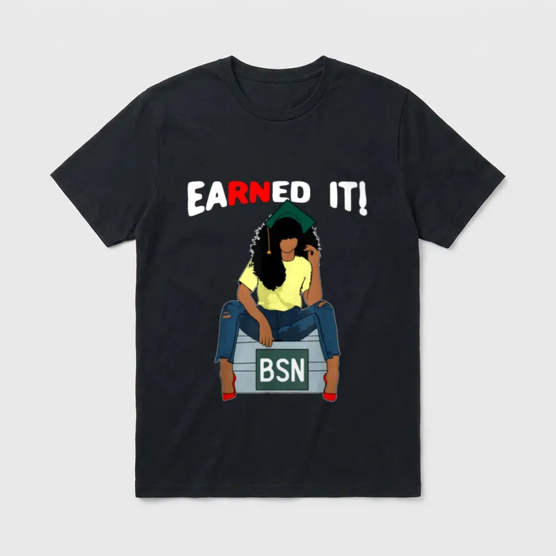 Earned It BSN Bachelor of Nursing T-Shirt – EARNED IT and BSN printed lettering – Classic T-Shirt in Black