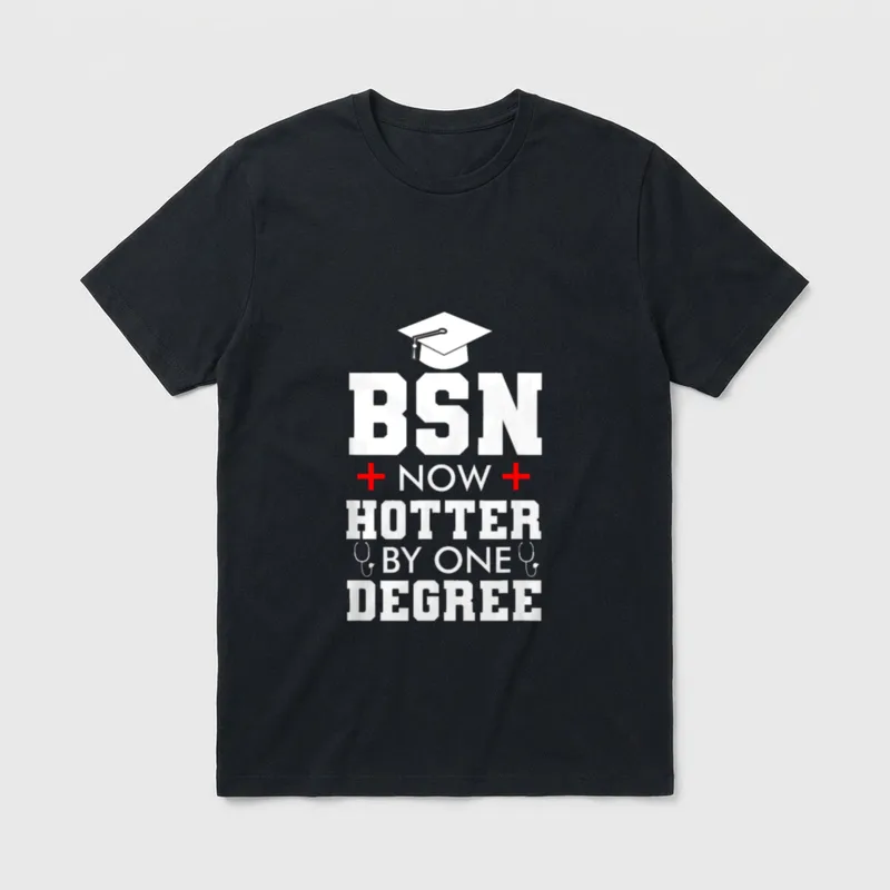 Nurse BSN Hotter by One Degree T-Shirt – BSN NOW HOTTER BY ONE DEGREE – Classic T-Shirt in Black
