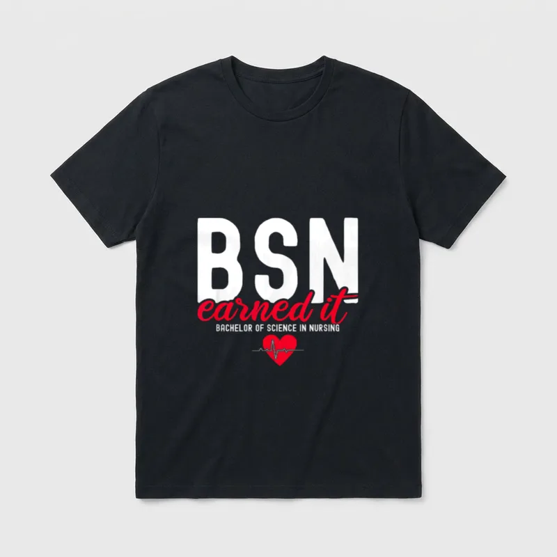 Bachelors of Science in Nursing RN T-Shirt – BSN earned it BACHELOR OF SCIENCE IN NURSING – Classic T-Shirt in Black