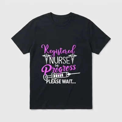 Registered Nurse in Progress Please Wait T-Shirt – Registered NURSE in Progress PLEASE WAIT – Classic T-Shirt in Black