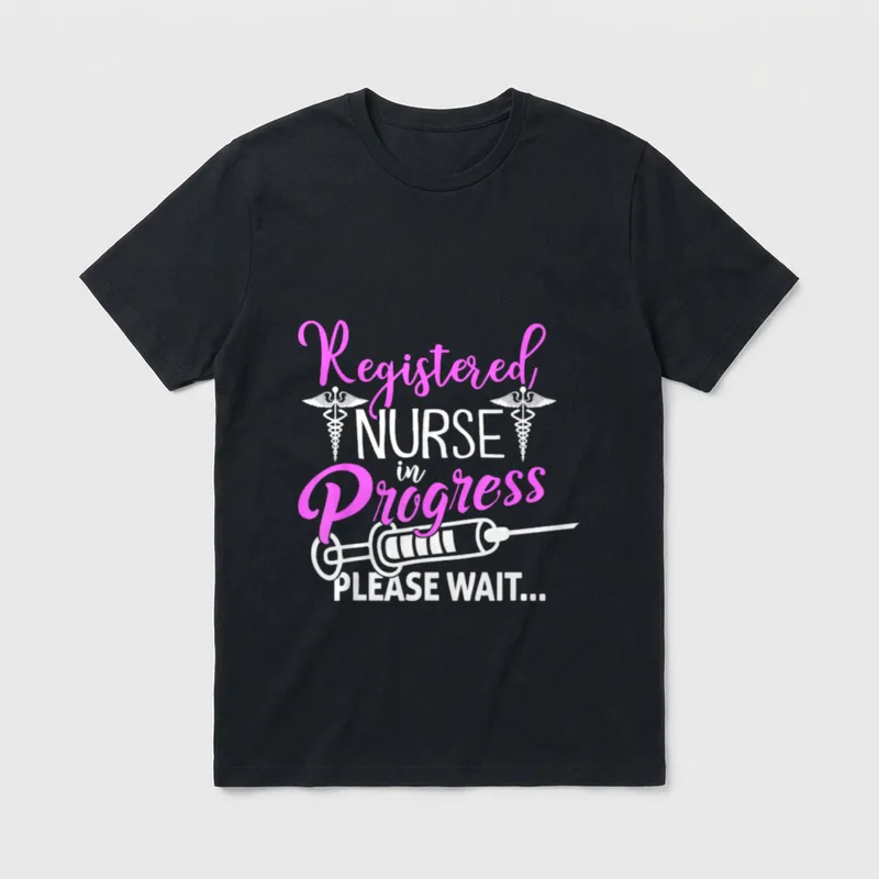 Registered Nurse in Progress Please Wait T-Shirt – Registered NURSE in Progress PLEASE WAIT – Classic T-Shirt in Black