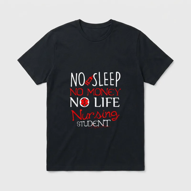 No Sleep Money Life Funny Nursing T-Shirt – “NO SLEEP NO MONEY NO LIFE Nursing STUDENT” lettering – Classic T-Shirt in Black