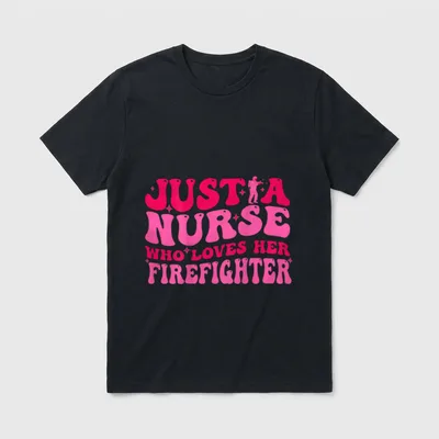 Just a Nurse Who Loves T-Shirt – JUST A NURSE WHO LOVES HER FIREFIGHTER – Classic T-Shirt in Black