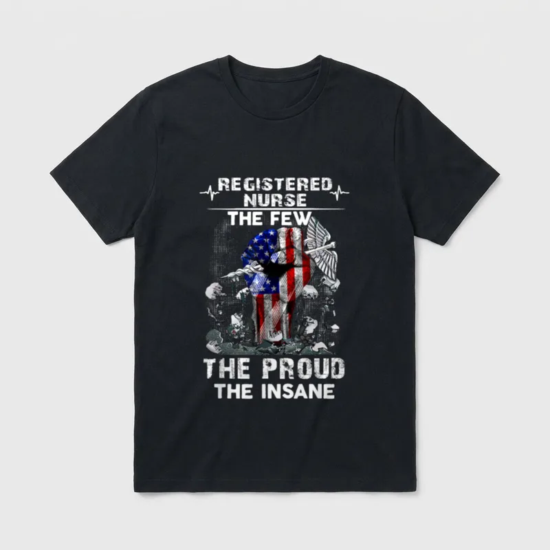 Registered Nurse the Few Proud Insane T-Shirt – REGISTERED NURSE THE FEW THE PROUD THE INSANE – Classic T-Shirt in Black