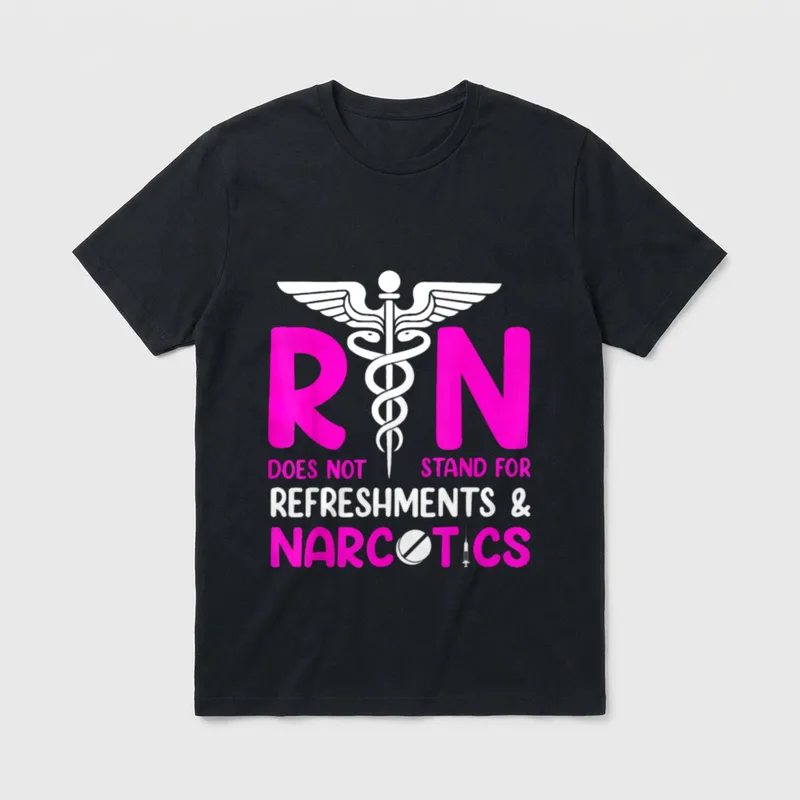 Nurse Rn Does Not Stand T-Shirt – RN Does Not Stand For Refreshments & Narcotics – Classic T-Shirt in Black