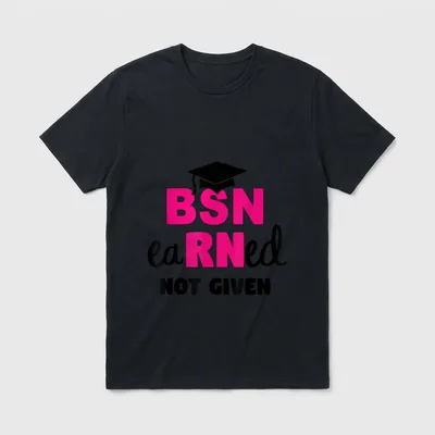 Earned It Not Given Congrats Nursing T-Shirt – Classic T-Shirt in Black