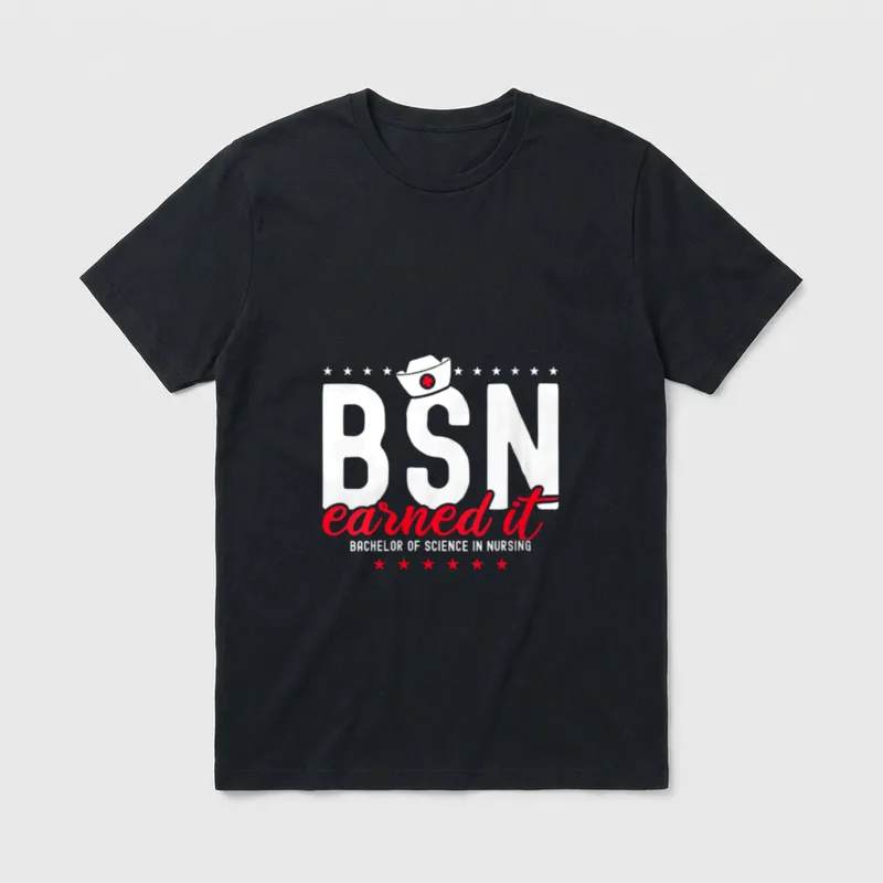 Earned It Nurse Bachelors of Science T-Shirt – BSN earned it BACHELOR OF SCIENCE IN NURSING – Classic T-Shirt in Black