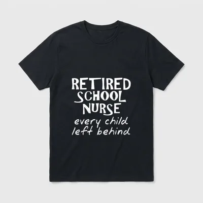 Retired School Nurse Funny Retirement T-Shirt – RETIRED SCHOOL NURSE every child left behind – Classic T-Shirt in Black