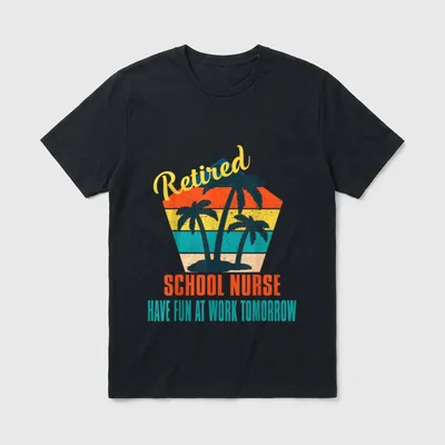 Retired School Nurse T-Shirt – Retired School Nurse Have Fun at Work Tomorrow – Classic T-Shirt in Black