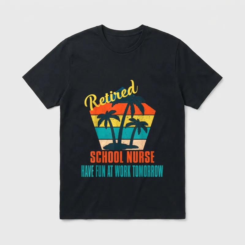 Retired School Nurse T-Shirt – Retired School Nurse Have Fun at Work Tomorrow – Classic T-Shirt in Black