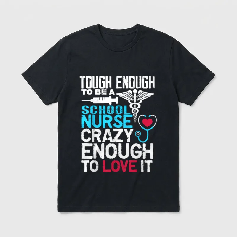 Touch Enough to Be a School T-Shirt – TOUGH ENOUGH TO BE A SCHOOL NURSE CRAZY ENOUGH TO LOVE IT – Classic T-Shirt in Black
