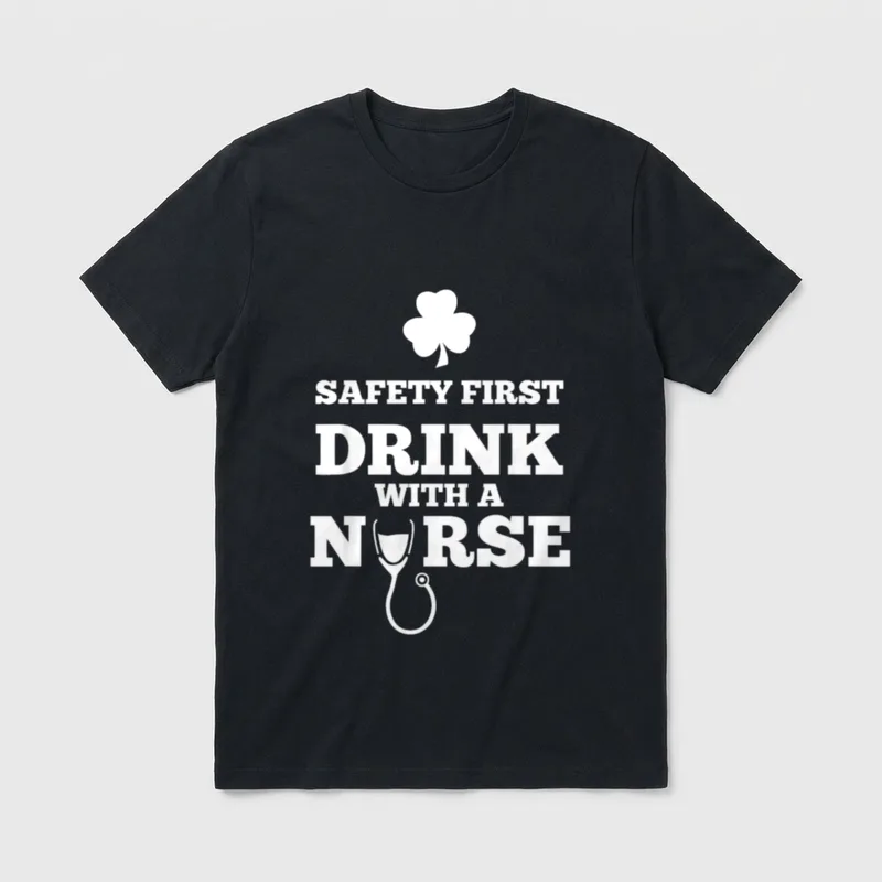 Drink with a Nurse T-Shirt – Shamrock, stethoscope graphic, and SAFETY FIRST DRINK WITH A NURSE – Classic T-Shirt in Black
