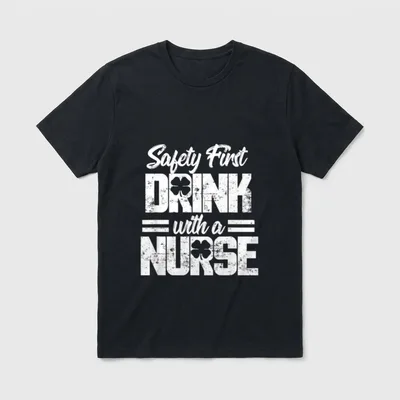 St Day T-Shirt – Safety First DRINK with a NURSE – Classic T-Shirt in Black