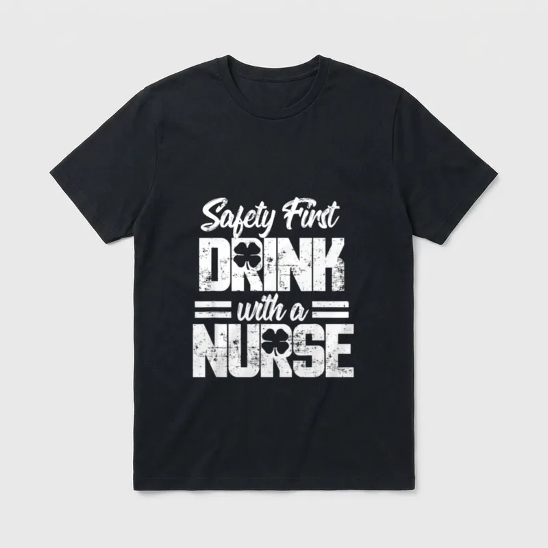 St Day T-Shirt – Safety First DRINK with a NURSE – Classic T-Shirt in Black