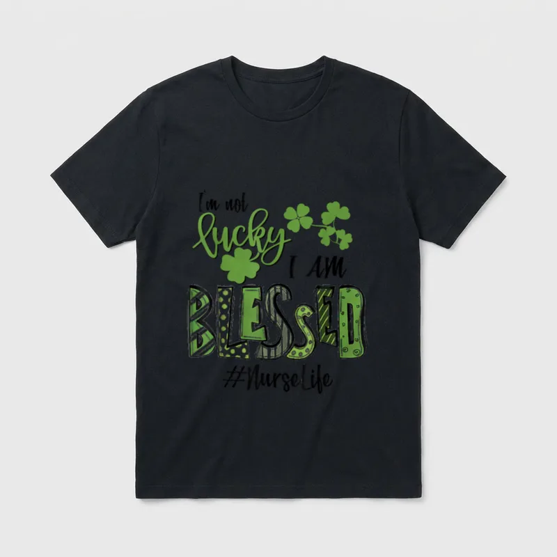 I'm Not Lucky Blessed Nurse Life T-Shirt – Classic T-Shirt in Black