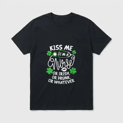 Lucky RN T-Shirt – “Kiss Me I’m A Nurse Or Irish, Or Drunk, Or Whatever” – Classic T-Shirt in Black