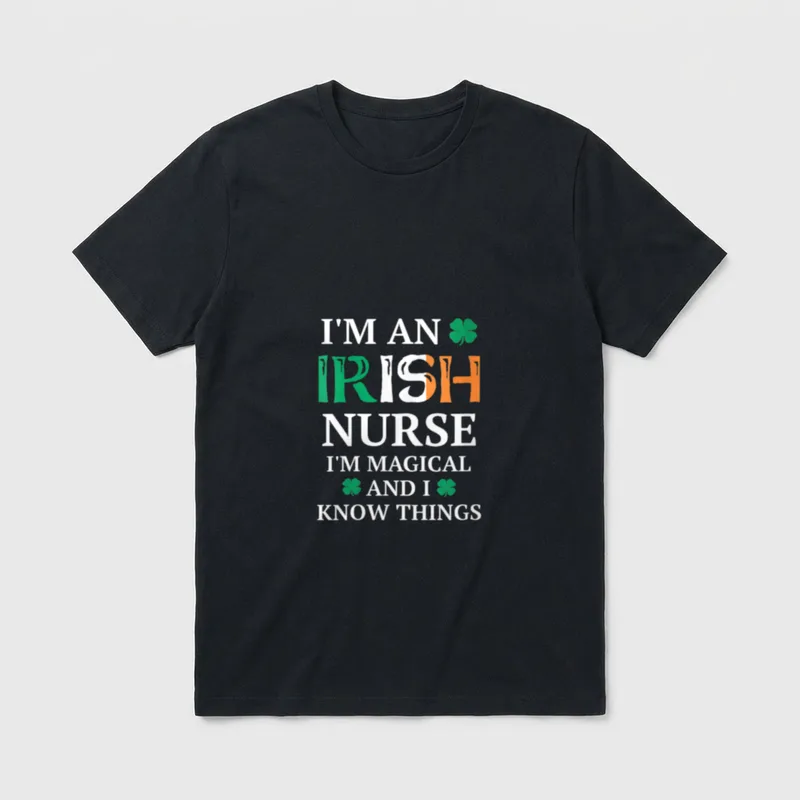 Magical Irish Nurse Funny St Patrick's T-Shirt – I'M AN IRISH NURSE I'M MAGICAL AND I KNOW THINGS – Classic T-Shirt in Black