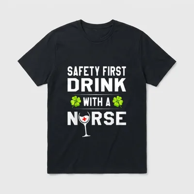 St Patrick's Day T-Shirt – Safety First Drink With A Nurse lettering and wine glass emblem – Classic T-Shirt in Black