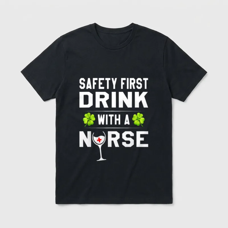 St Patrick's Day T-Shirt – Safety First Drink With A Nurse lettering and wine glass emblem – Classic T-Shirt in Black
