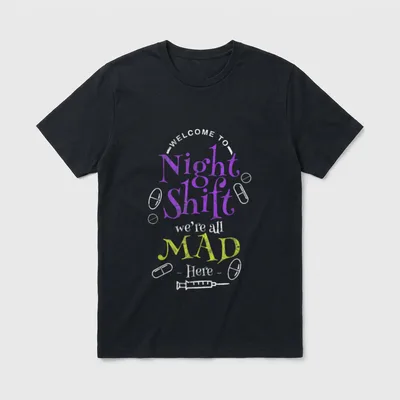 Night Shift Nurse for a Registered T-Shirt – -WELCOME TO- Night Shift we're all MAD - Here - – Classic T-Shirt in Black