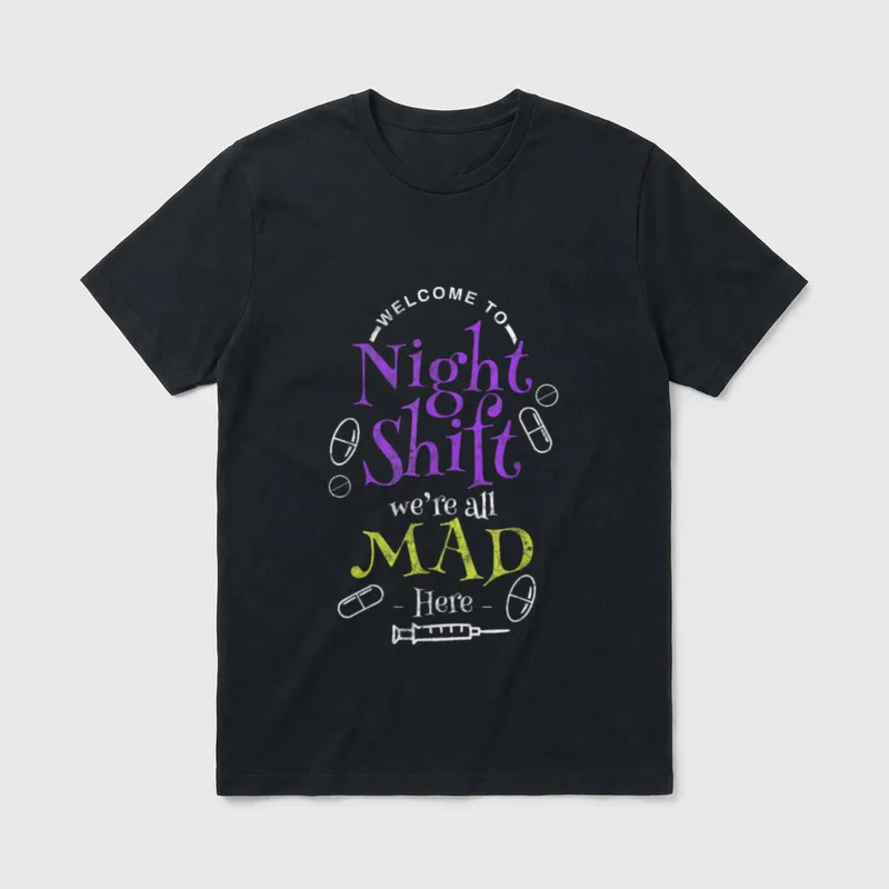 Night Shift Nurse for a Registered T-Shirt – -WELCOME TO- Night Shift we're all MAD - Here - – Classic T-Shirt in Black