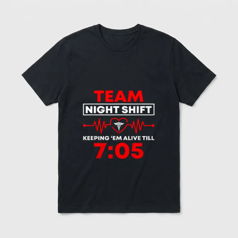 Team Night Shift Keeping Me Alive T-Shirt – TEAM NIGHT SHIFT KEEPING ‘EM ALIVE TILL 7:05 – Classic T-Shirt in Black