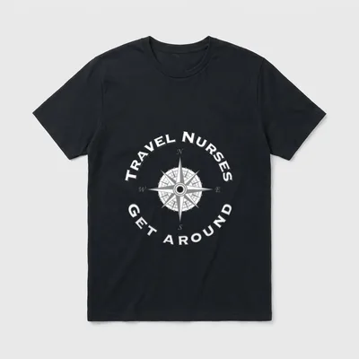 Travel Nurses Get Around T-Shirt – Compass rose with TRAVEL NURSES GET AROUND in arched lettering – Classic T-Shirt in Black