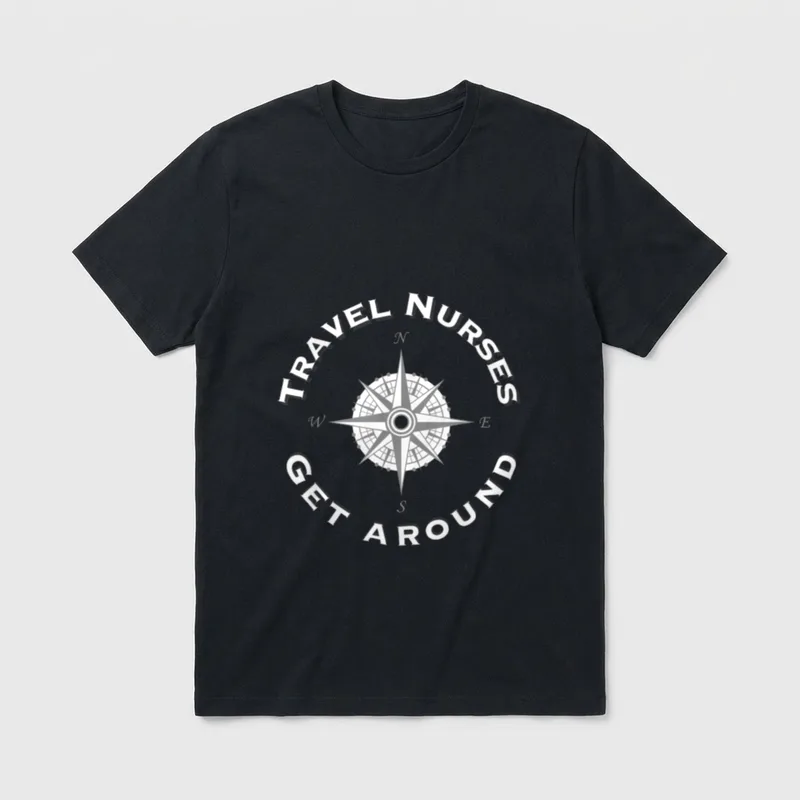 Travel Nurses Get Around T-Shirt – Compass rose with TRAVEL NURSES GET AROUND in arched lettering – Classic T-Shirt in Black