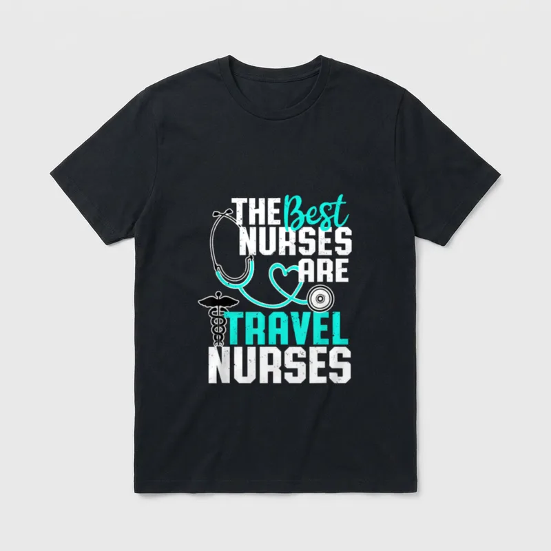 Cute Travel Nurse T-Shirt – Lettering “THE Best NURSES ARE TRAVEL NURSES” with a stethoscope – Classic T-Shirt in Black