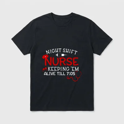 Keeping Them Alive Till 7 Nurse T-Shirt – “NIGHT SHIFT NURSE KEEPING ’EM ALIVE TILL 7:05” graphic – Classic T-Shirt in Black