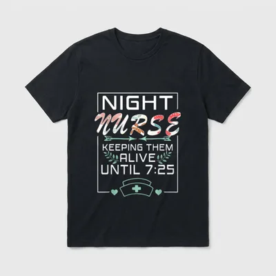 Nurse Keeping Alive Until 7 T-Shirt – NIGHT NURSE KEEPING THEM ALIVE UNTIL 7:25 – Classic T-Shirt in Black