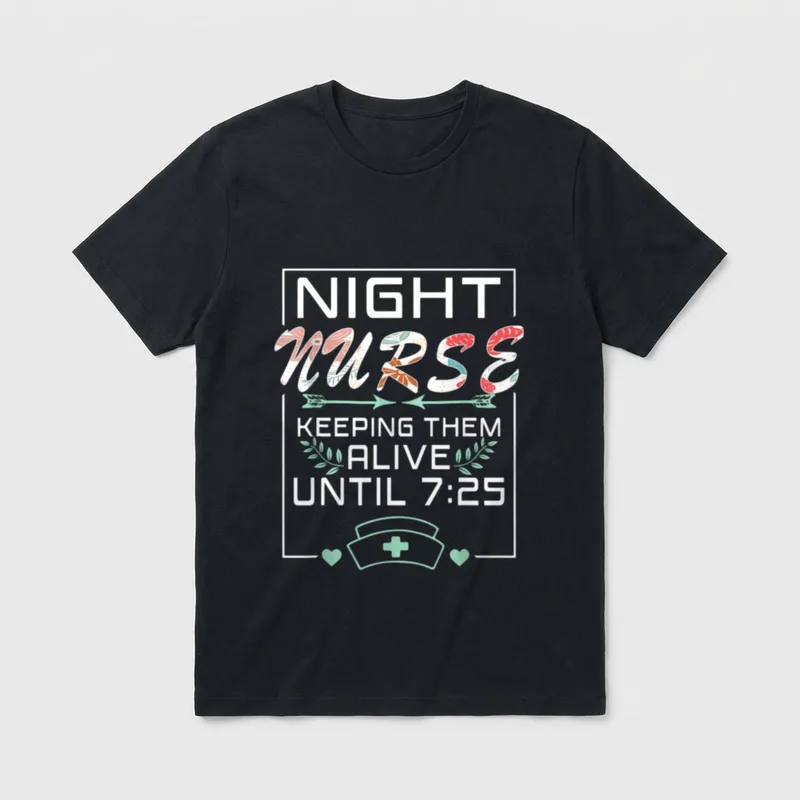 Nurse Keeping Alive Until 7 T-Shirt – NIGHT NURSE KEEPING THEM ALIVE UNTIL 7:25 – Classic T-Shirt in Black
