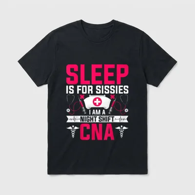 Nursing CNA T-Shirt – SLEEP IS FOR SISSIES I AM A NIGHT SHIFT CNA – Classic T-Shirt in Black