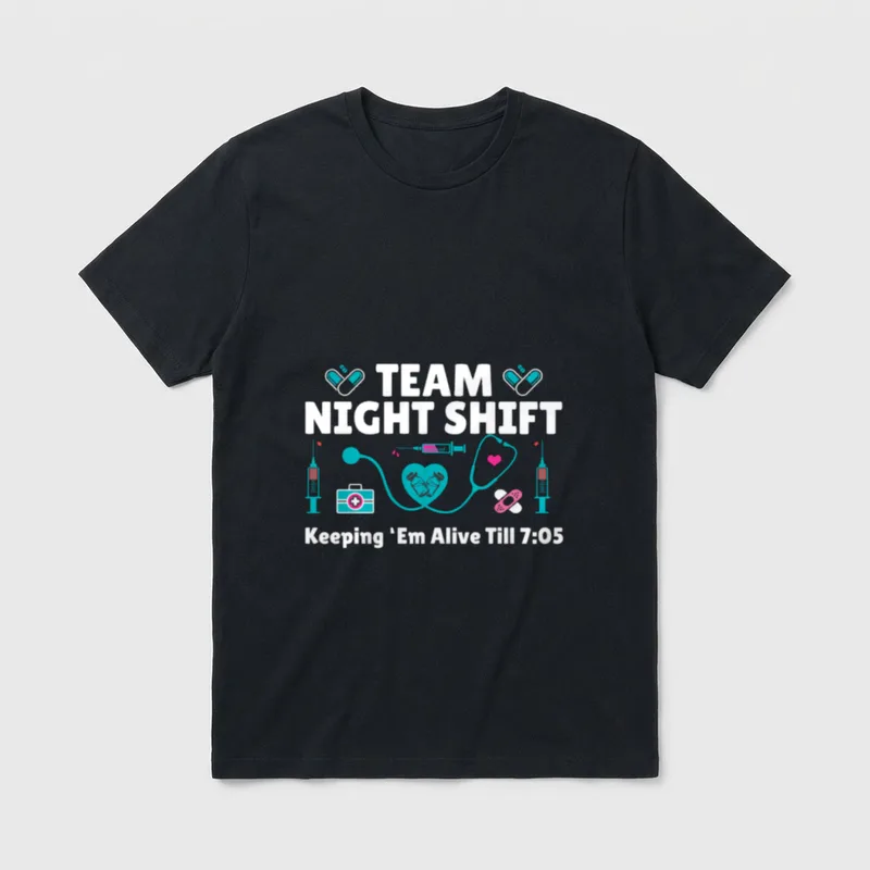 Nurse Practitioner Keeping Them Alive T-Shirt – TEAM NIGHT SHIFT Keeping ’Em Alive Till 7:05 – Classic T-Shirt in Black